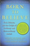 BORN TO BELIEVE: God, Science, & The Origin of Ordinary & Extraordinary Beliefs
